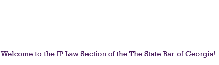 Welcome to the IP Law Section of the State Bar of Georgia